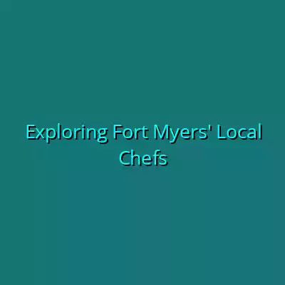 Exploring Fort Myers’ Local Chefs