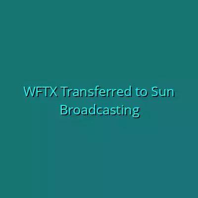 WFTX Transferred to Sun Broadcasting